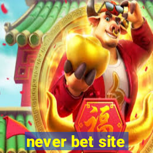 never bet site